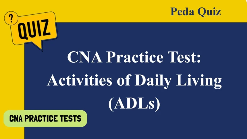 CNA Practice Test Activities of Daily Living (ADLs