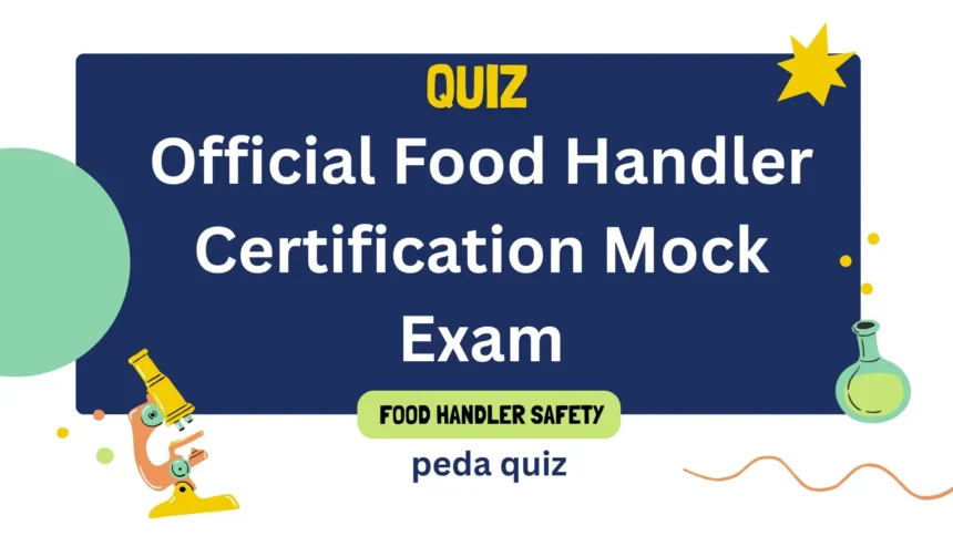 Quiz 10: Official Food Handler Certification Mock Exam