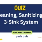 Quiz 4: Cleaning, Sanitizing & 3-Sink System