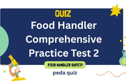 Quiz 9: Food Handler Comprehensive Practice Test 2